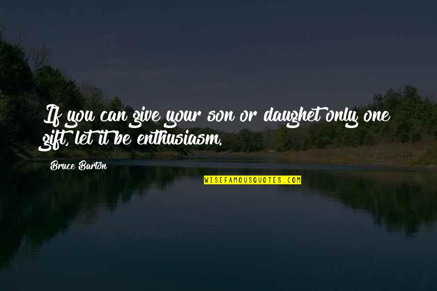 Bruce Barton Quotes By Bruce Barton: If you can give your son or daughet