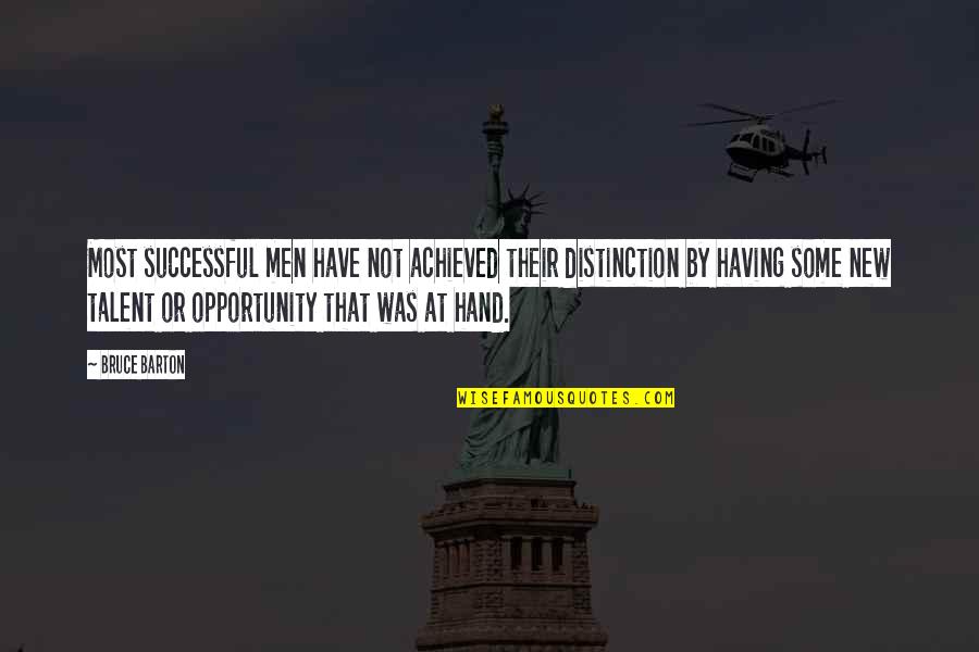 Bruce Barton Quotes By Bruce Barton: Most successful men have not achieved their distinction