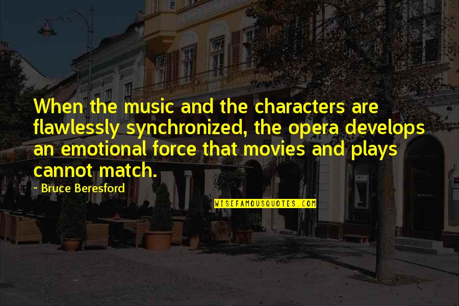 Bruce Beresford Quotes By Bruce Beresford: When the music and the characters are flawlessly