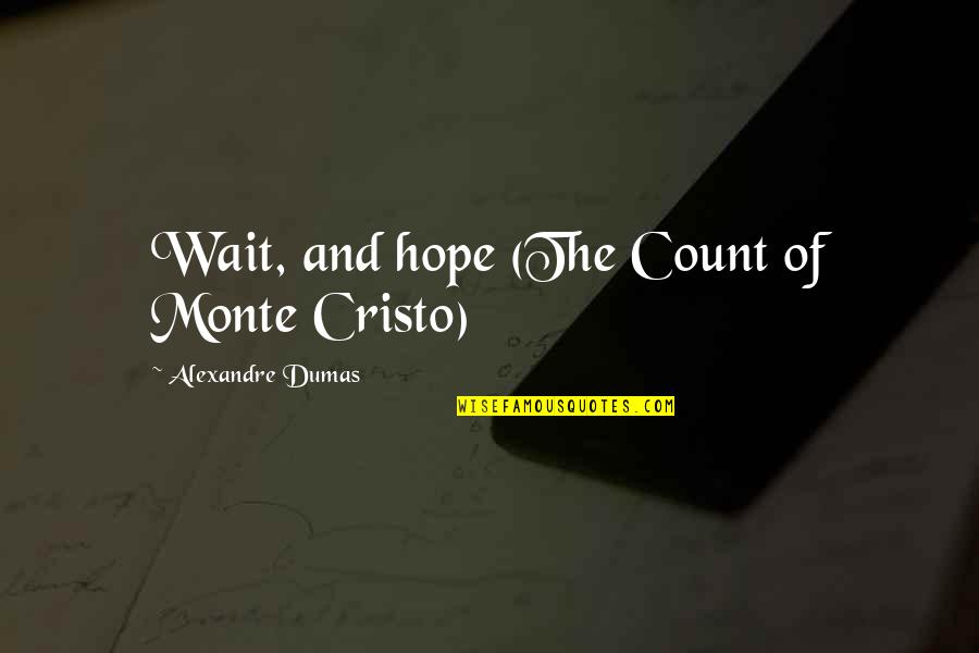 Bruce Bochy Quotes By Alexandre Dumas: Wait, and hope (The Count of Monte Cristo)
