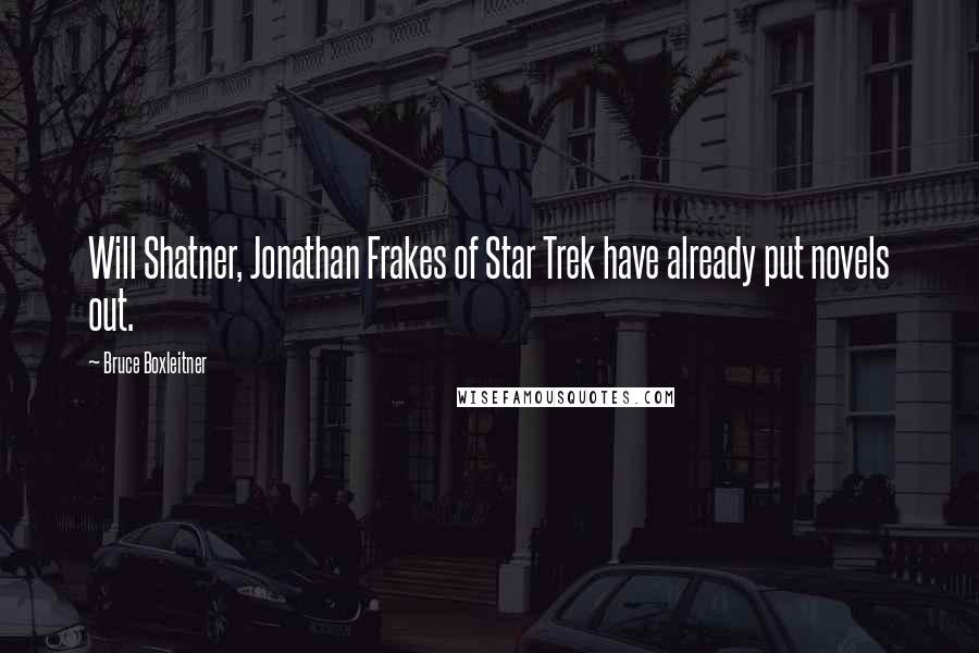 Bruce Boxleitner quotes: Will Shatner, Jonathan Frakes of Star Trek have already put novels out.