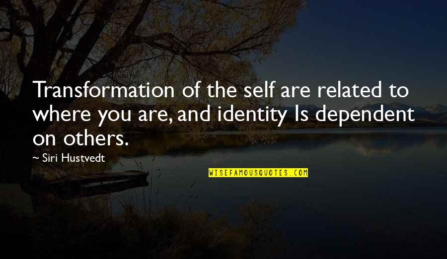 Bruce Boynton Quotes By Siri Hustvedt: Transformation of the self are related to where Bruce Boynton Quotes By Siri Hustvedt: Transformation of the self are related to where