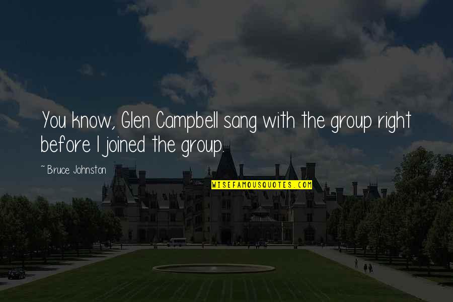 Bruce Campbell Quotes By Bruce Johnston: You know, Glen Campbell sang with the group