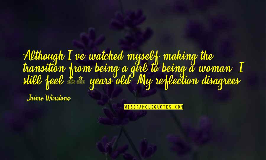 Bruce Davidson Quotes By Jaime Winstone: Although I've watched myself making the transition from Bruce Davidson Quotes By Jaime Winstone: Although I've watched myself making the transition from