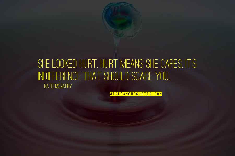 Bruce Demarest Quotes By Katie McGarry: She looked hurt. Hurt means she cares. It's