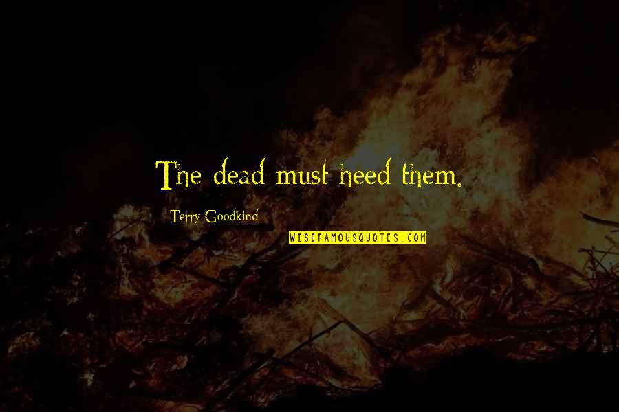 Bruce Demarest Quotes By Terry Goodkind: The dead must heed them.