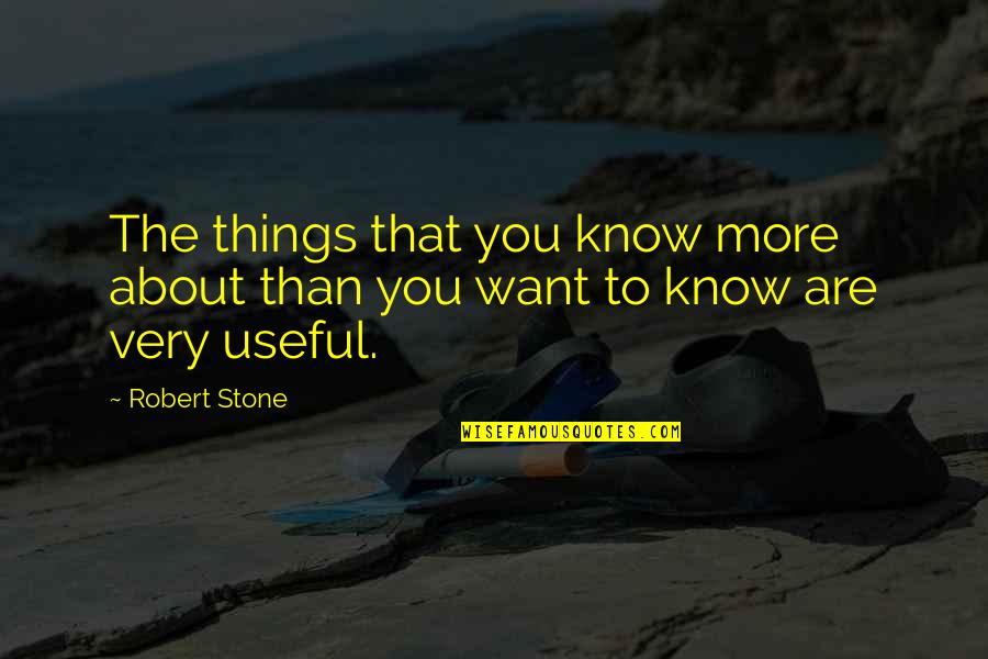 Bruce Fogle Quotes By Robert Stone: The things that you know more about than