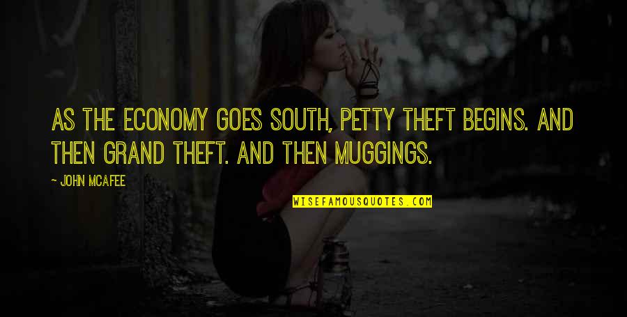 Bruce Golding Quotes By John McAfee: As the economy goes south, petty theft begins. Bruce Golding Quotes By John McAfee: As the economy goes south, petty theft begins.
