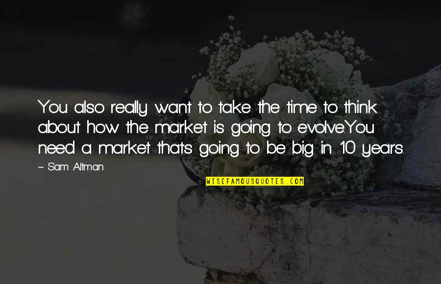 Bruce Golding Quotes By Sam Altman: You also really want to take the time Bruce Golding Quotes By Sam Altman: You also really want to take the time