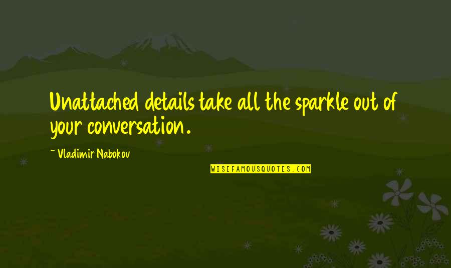 Bruce Golding Quotes By Vladimir Nabokov: Unattached details take all the sparkle out of Bruce Golding Quotes By Vladimir Nabokov: Unattached details take all the sparkle out of