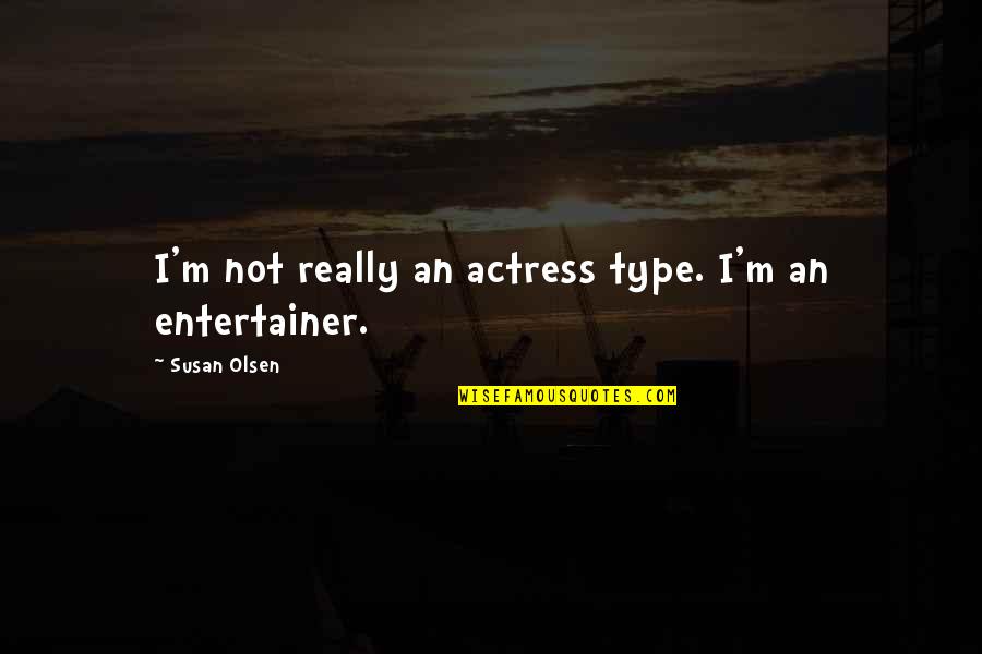 Bruce Henderson Bcg Quotes By Susan Olsen: I'm not really an actress type. I'm an Bruce Henderson Bcg Quotes By Susan Olsen: I'm not really an actress type. I'm an