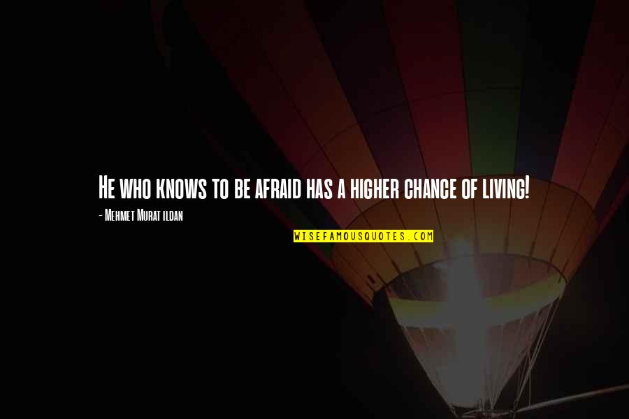 Bruce Keogh Quotes By Mehmet Murat Ildan: He who knows to be afraid has a Bruce Keogh Quotes By Mehmet Murat Ildan: He who knows to be afraid has a