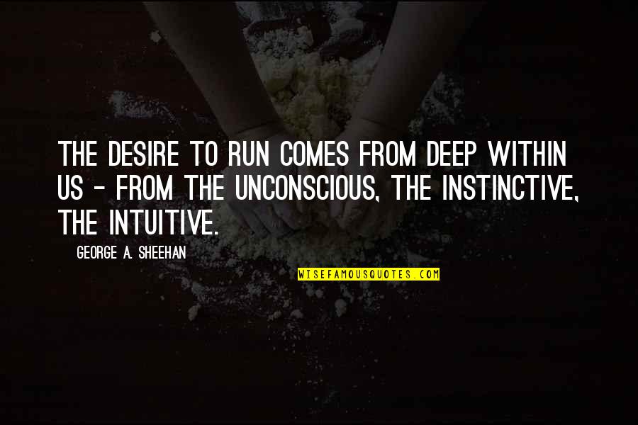 Bruce Labruce Quotes By George A. Sheehan: The desire to run comes from deep within