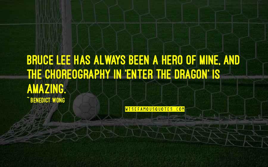 Bruce Lee Lee Quotes By Benedict Wong: Bruce Lee has always been a hero of