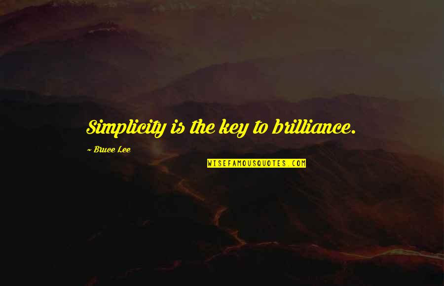 Bruce Lee Lee Quotes By Bruce Lee: Simplicity is the key to brilliance.