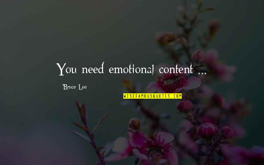Bruce Lee Lee Quotes By Bruce Lee: You need emotional content ...