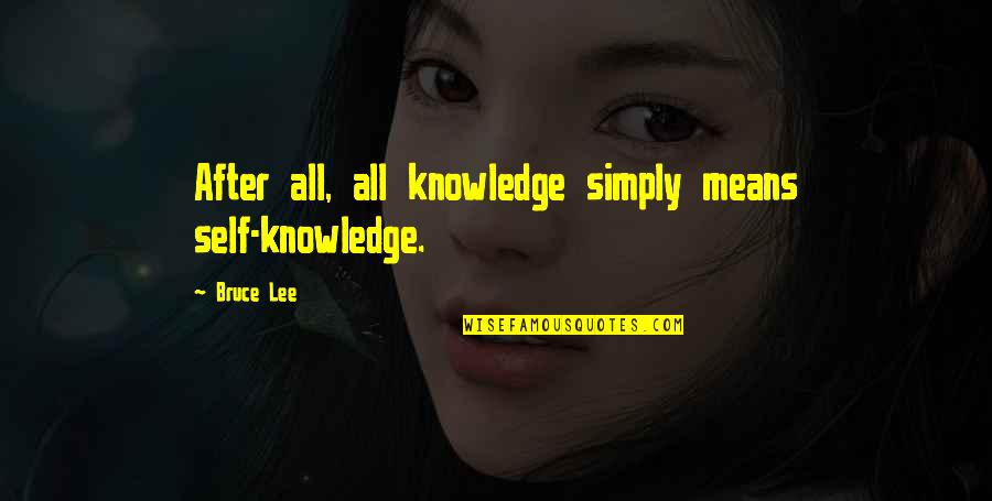 Bruce Lee Lee Quotes By Bruce Lee: After all, all knowledge simply means self-knowledge.