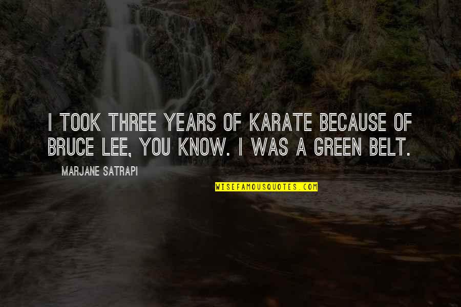 Bruce Lee Lee Quotes By Marjane Satrapi: I took three years of karate because of