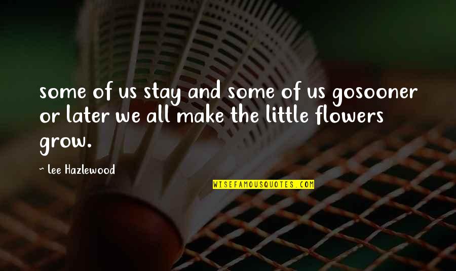 Bruce Lee One Kick Quotes By Lee Hazlewood: some of us stay and some of us Bruce Lee One Kick Quotes By Lee Hazlewood: some of us stay and some of us