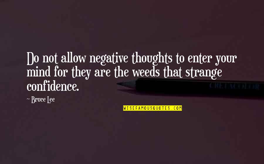 Bruce Lee Quotes By Bruce Lee: Do not allow negative thoughts to enter your