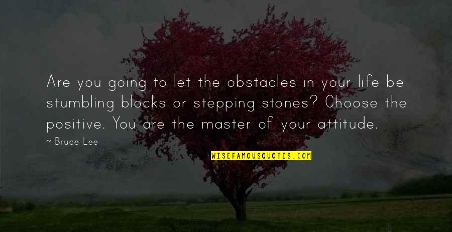 Bruce Lee Quotes By Bruce Lee: Are you going to let the obstacles in