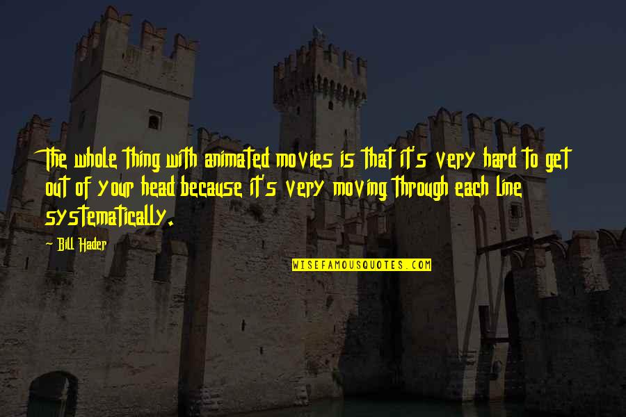 Bruce Lee Spelling Quote Quotes By Bill Hader: The whole thing with animated movies is that Bruce Lee Spelling Quote Quotes By Bill Hader: The whole thing with animated movies is that