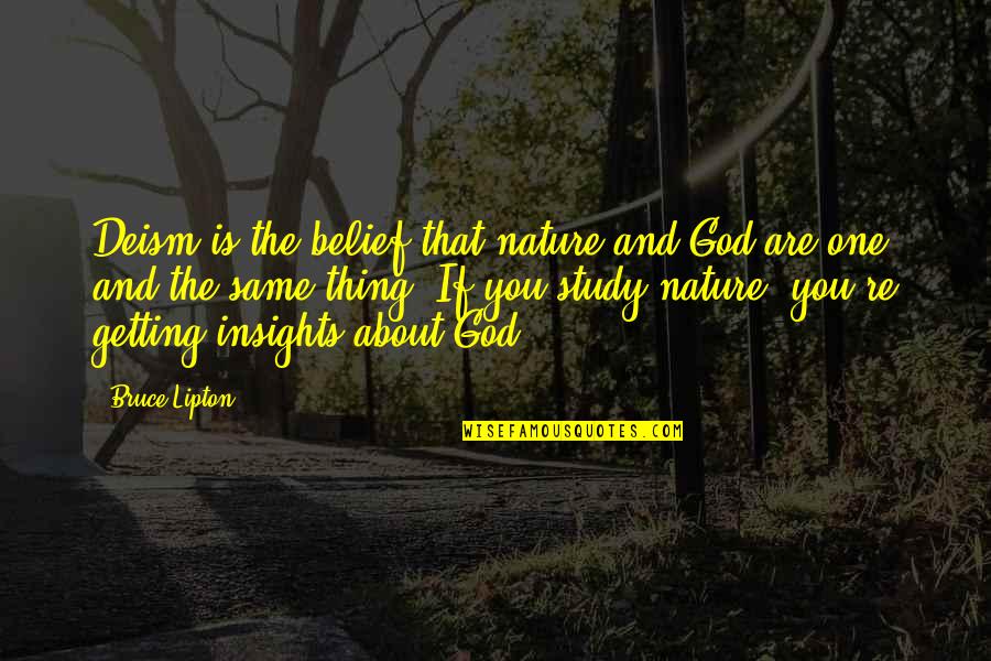 Bruce Lipton Quotes By Bruce Lipton: Deism is the belief that nature and God