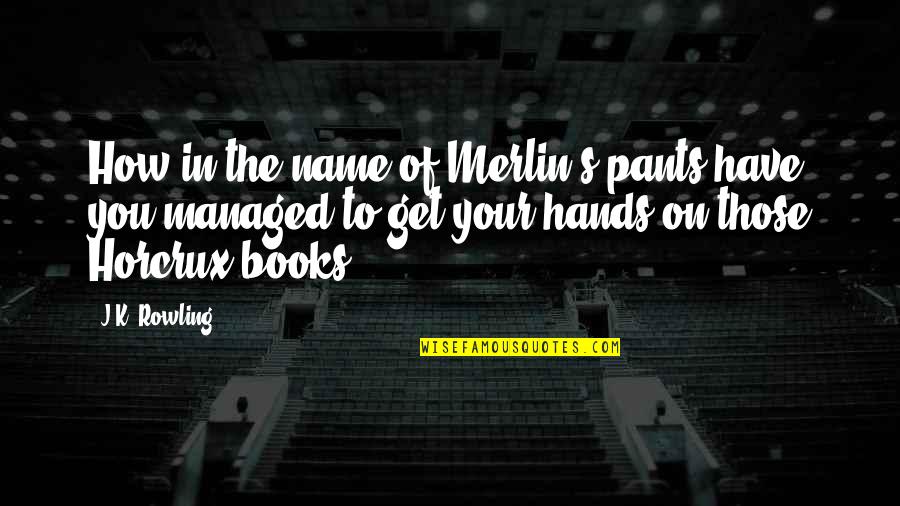 Bruce Mcavaney Quotes By J.K. Rowling: How in the name of Merlin's pants have