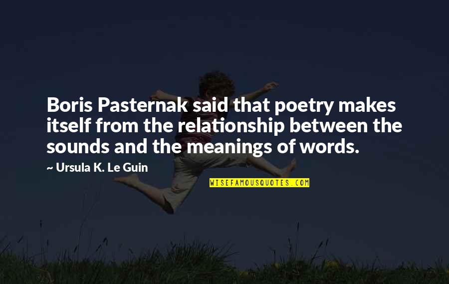 Bruce Mcculloch Gavin Quotes By Ursula K. Le Guin: Boris Pasternak said that poetry makes itself from