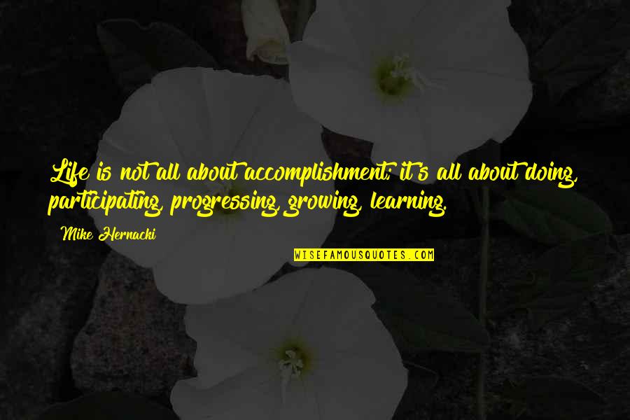 Bruce Mcnall Quotes By Mike Hernacki: Life is not all about accomplishment; it's all Bruce Mcnall Quotes By Mike Hernacki: Life is not all about accomplishment; it's all