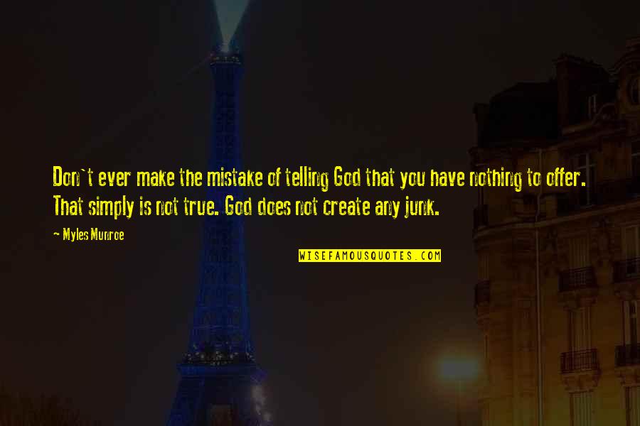 Bruce Mcnall Quotes By Myles Munroe: Don't ever make the mistake of telling God Bruce Mcnall Quotes By Myles Munroe: Don't ever make the mistake of telling God