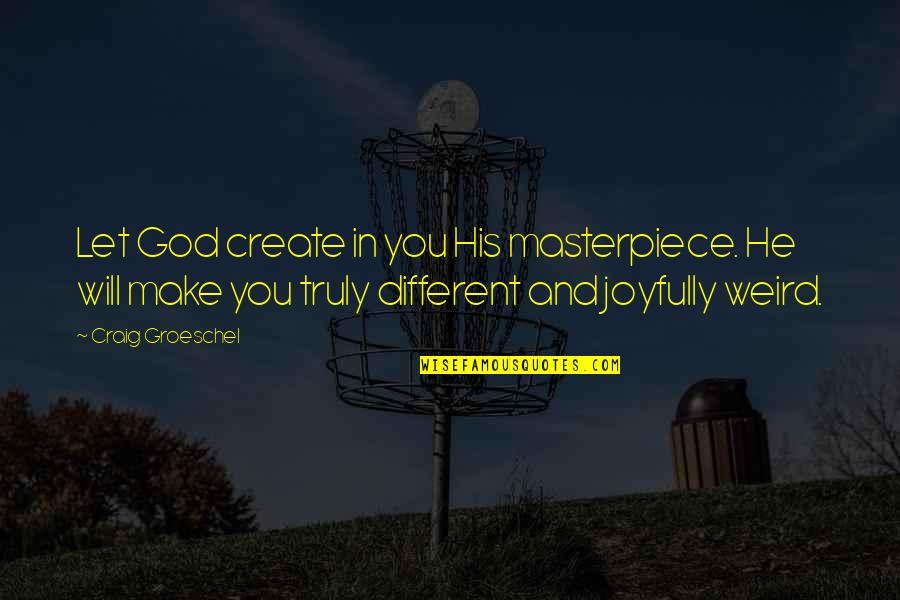 Bruce Nolan Quotes By Craig Groeschel: Let God create in you His masterpiece. He