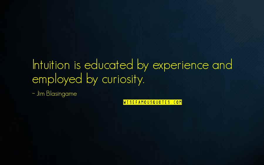 Bruce Nolan Quotes By Jim Blasingame: Intuition is educated by experience and employed by