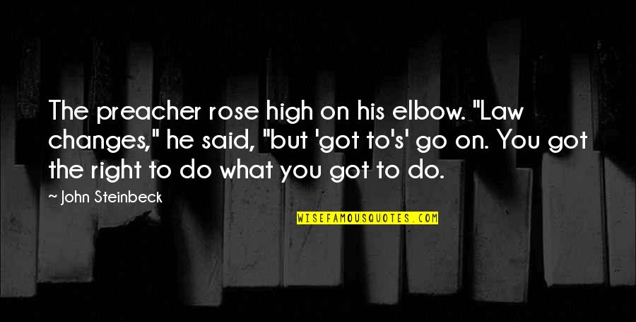 Bruce Nolan Quotes By John Steinbeck: The preacher rose high on his elbow. "Law