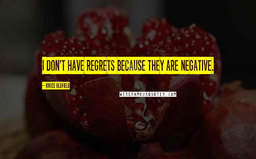 Bruce Oldfield quotes: I don't have regrets because they are negative.