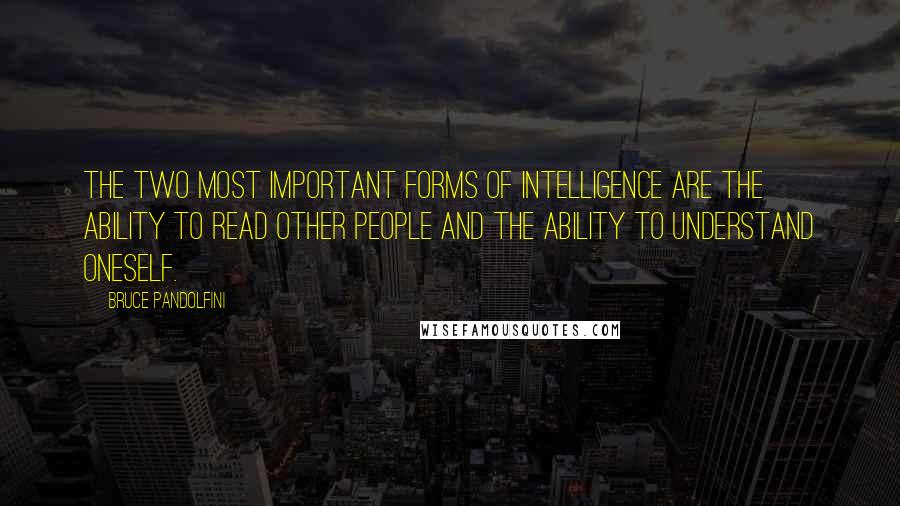 Bruce Pandolfini quotes: The two most important forms of intelligence are the ability to read other people and the ability to understand oneself. Bruce Pandolfini quotes: The two most important forms of intelligence are the ability to read other people and the ability to understand oneself.