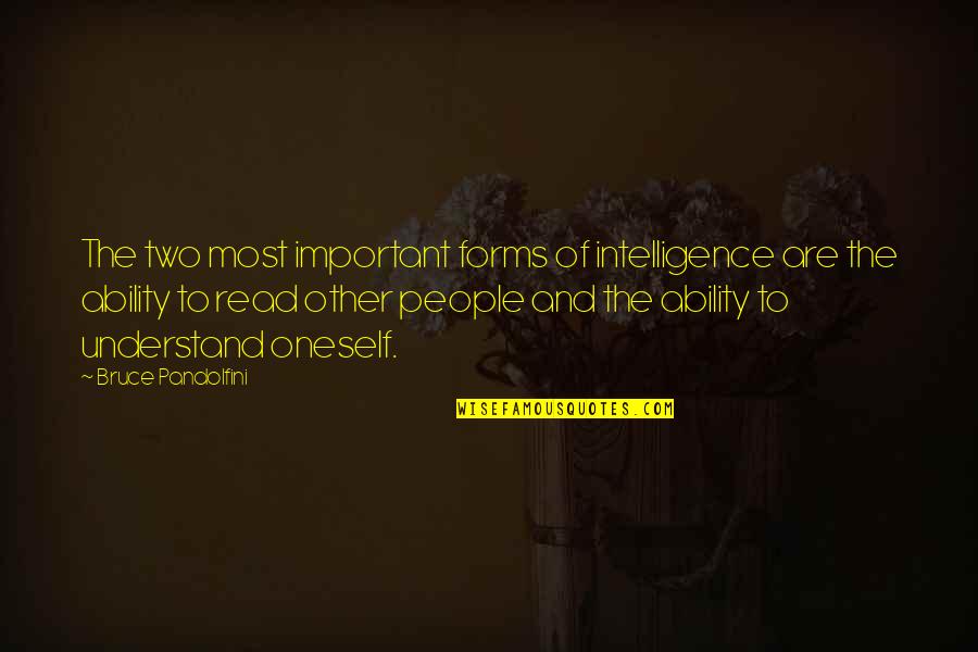 Bruce Pandolfini Quotes By Bruce Pandolfini: The two most important forms of intelligence are