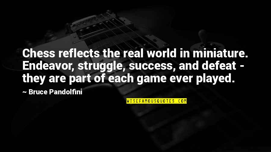 Bruce Pandolfini Quotes By Bruce Pandolfini: Chess reflects the real world in miniature. Endeavor,
