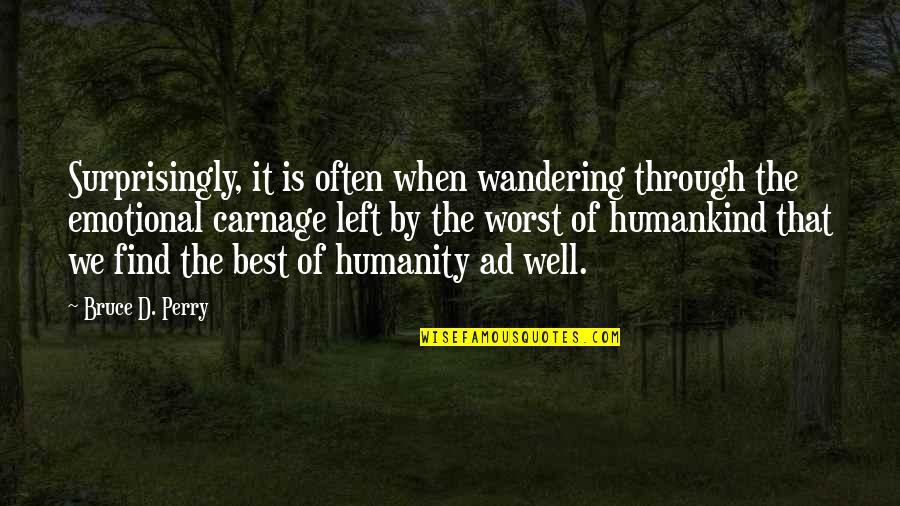 Bruce Perry Quotes By Bruce D. Perry: Surprisingly, it is often when wandering through the