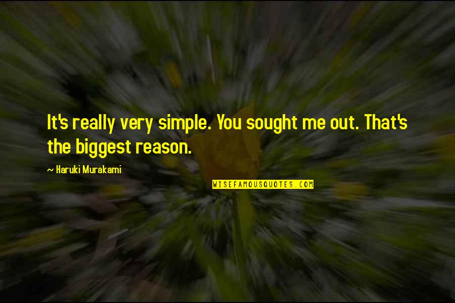 Bruce Robertson Quotes By Haruki Murakami: It's really very simple. You sought me out. Bruce Robertson Quotes By Haruki Murakami: It's really very simple. You sought me out.