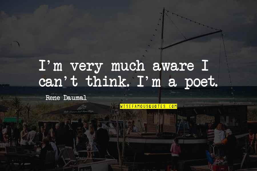 Bruce Robertson Quotes By Rene Daumal: I'm very much aware I can't think. I'm Bruce Robertson Quotes By Rene Daumal: I'm very much aware I can't think. I'm