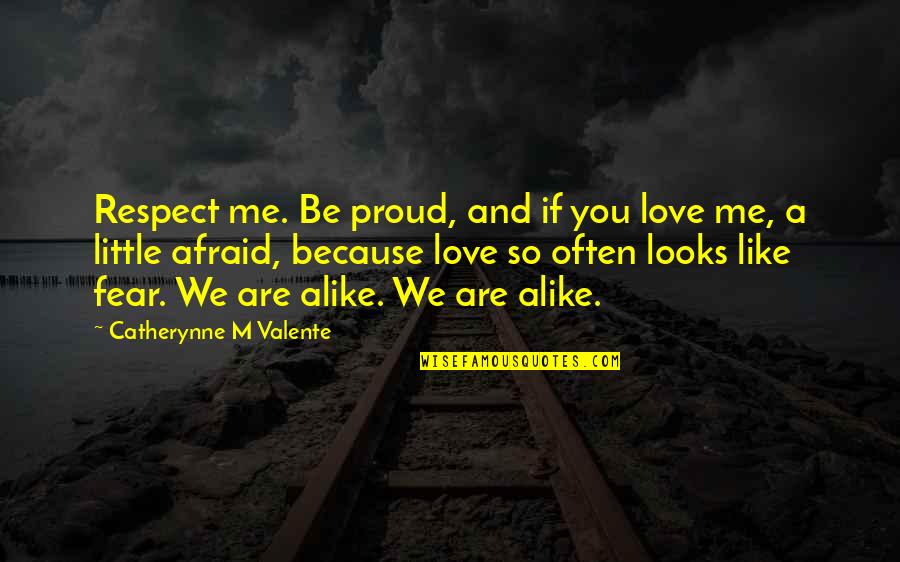 Bruce Sato Quotes By Catherynne M Valente: Respect me. Be proud, and if you love