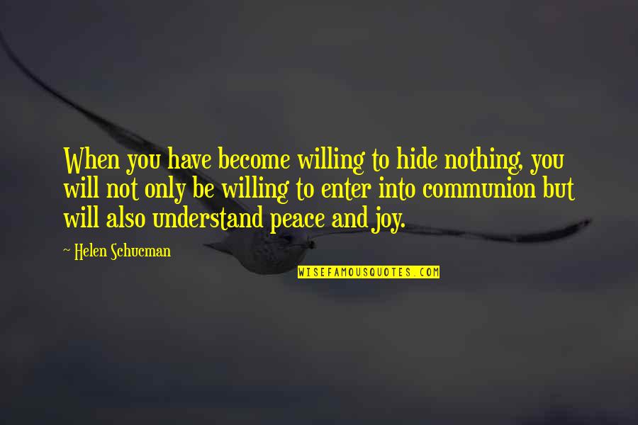 Bruce Sherrod Quotes By Helen Schucman: When you have become willing to hide nothing, Bruce Sherrod Quotes By Helen Schucman: When you have become willing to hide nothing,