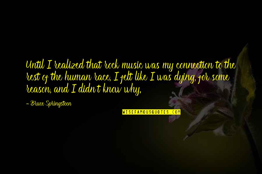 Bruce Springsteen Music Quotes By Bruce Springsteen: Until I realized that rock music was my Bruce Springsteen Music Quotes By Bruce Springsteen: Until I realized that rock music was my