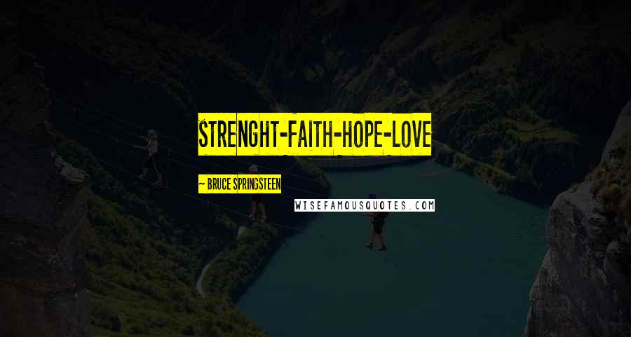 Bruce Springsteen quotes: strenght-faith-hope-love