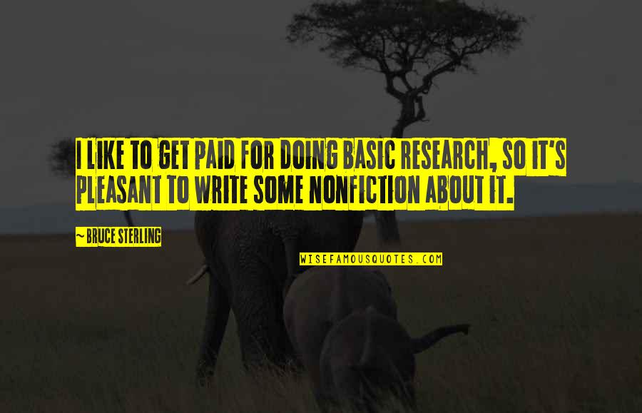 Bruce Sterling Quotes By Bruce Sterling: I like to get paid for doing basic