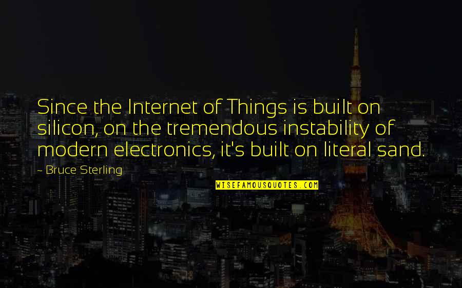 Bruce Sterling Quotes By Bruce Sterling: Since the Internet of Things is built on