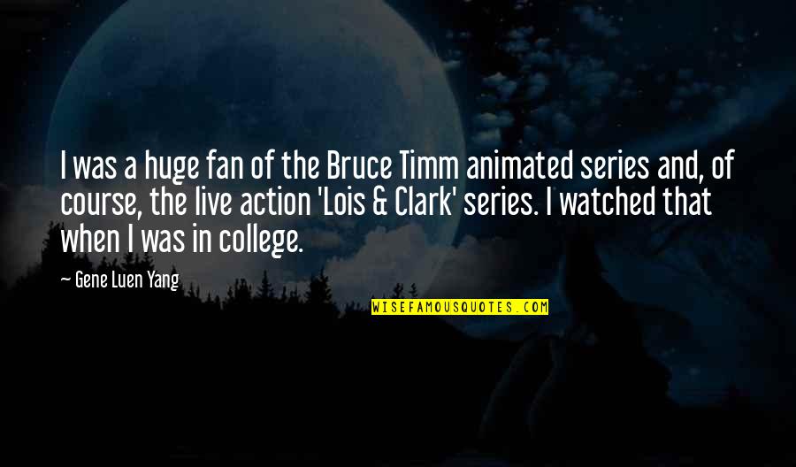 Bruce Timm Quotes By Gene Luen Yang: I was a huge fan of the Bruce