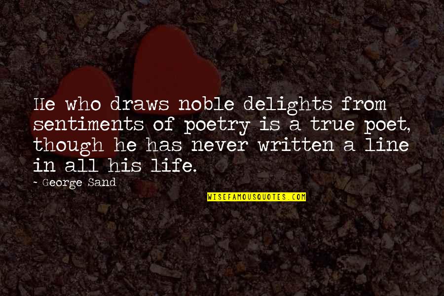 Bruce Tulgan Quotes By George Sand: He who draws noble delights from sentiments of