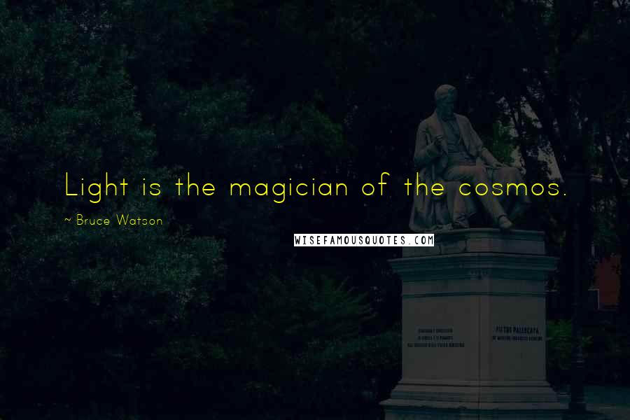 Bruce Watson quotes: Light is the magician of the cosmos.